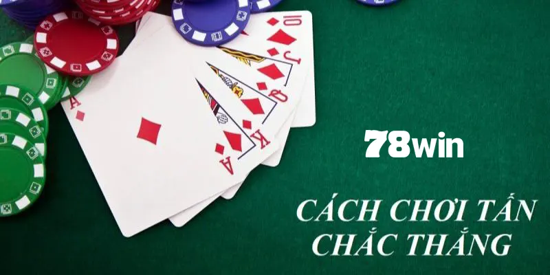 Khám phá cách chơi bài tấn thú vị